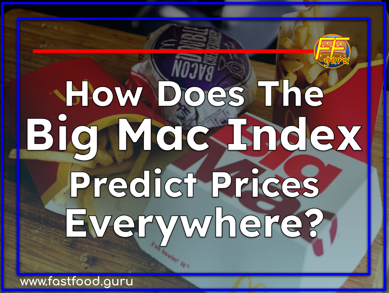 The Big Mac Index: A Burger-Based Look at Global Economies